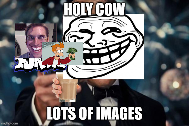 Leonardo Dicaprio Cheers Meme | HOLY COW; LOTS OF IMAGES | image tagged in memes,leonardo dicaprio cheers | made w/ Imgflip meme maker