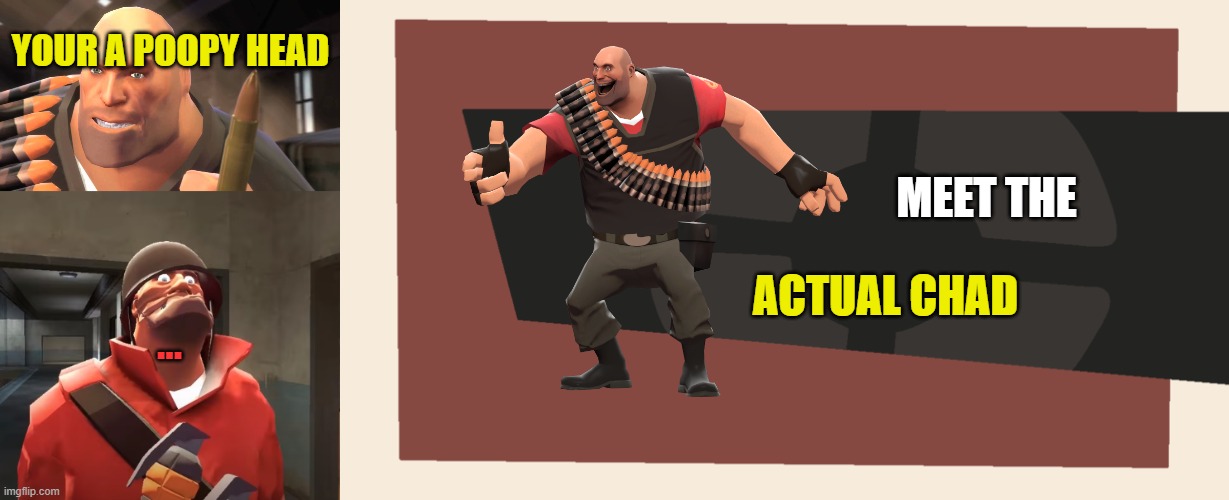 in the name of Amogus_ | YOUR A POOPY HEAD; MEET THE; ACTUAL CHAD; ... | image tagged in i am scared you maggots,meet the blank | made w/ Imgflip meme maker
