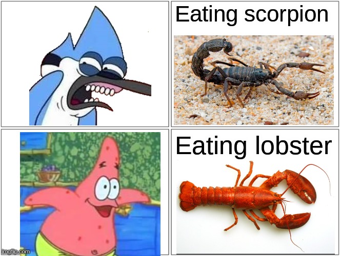 Water scorpion = yummy | Eating scorpion; Eating lobster | image tagged in memes,blank comic panel 2x2,patrick star,sponge bob,mordecai,reaction | made w/ Imgflip meme maker