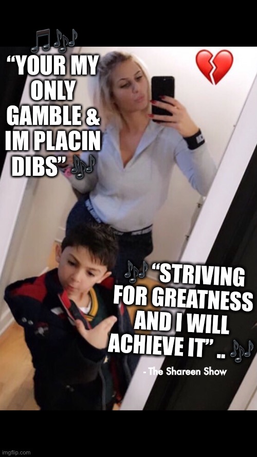 Miss you |  🎵🎶 “YOUR MY ONLY GAMBLE & IM PLACIN DIBS” 🎶; 🎶 “STRIVING FOR GREATNESS AND I WILL ACHIEVE IT” .. 🎶; - The Shareen Show | image tagged in love,memes,meme,mother,authors | made w/ Imgflip meme maker