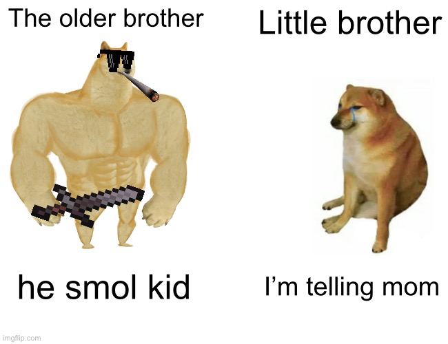 Childhood | The older brother; Little brother; he smol kid; I’m telling mom | image tagged in memes,buff doge vs cheems | made w/ Imgflip meme maker