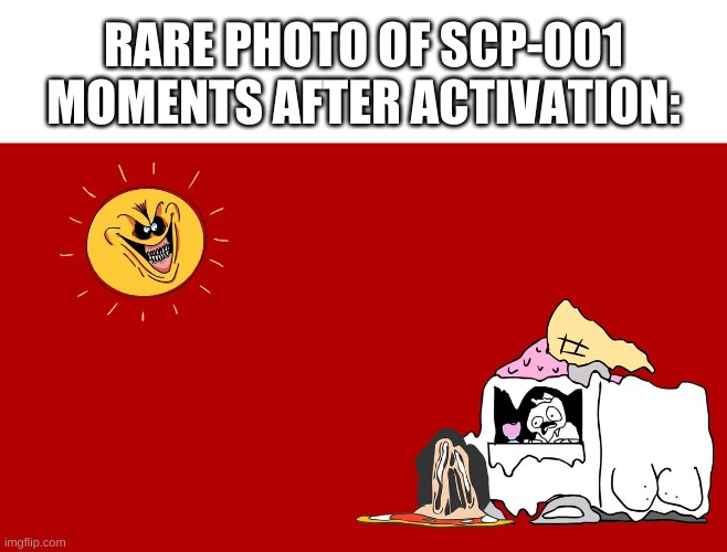 ree | RARE PHOTO OF SCP-001 MOMENTS AFTER ACTIVATION: | image tagged in memes,scp | made w/ Imgflip meme maker