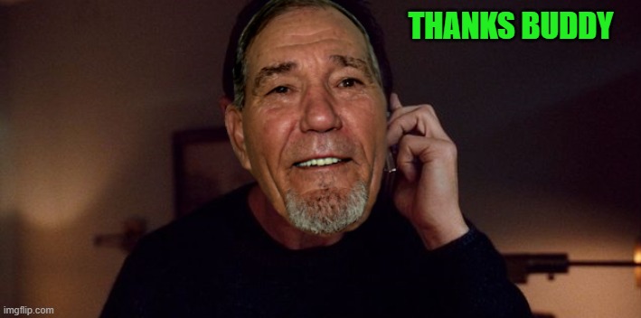 THANKS BUDDY | image tagged in i will find you | made w/ Imgflip meme maker