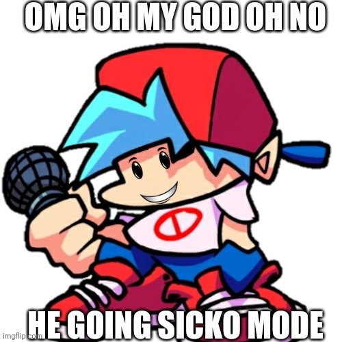 Image Title | OMG OH MY GOD OH NO; HE GOING SICKO MODE | image tagged in image tags | made w/ Imgflip meme maker