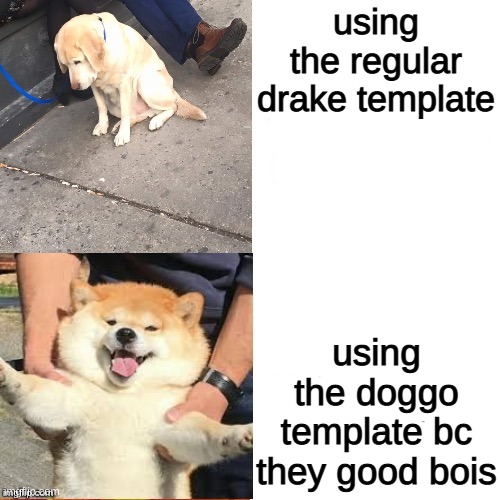 G O O D B O I S | using the regular drake template; using the doggo template bc they good bois | image tagged in doggo bling | made w/ Imgflip meme maker