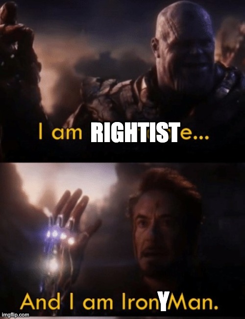 I am Iron Man | RIGHTIST Y | image tagged in i am iron man | made w/ Imgflip meme maker