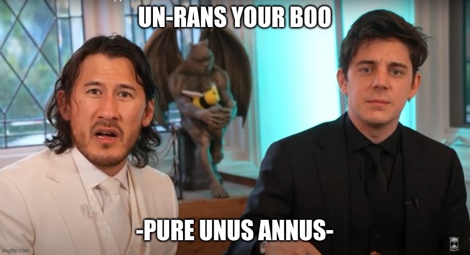 unus annus how could you | UN-RANS YOUR BOO; -PURE UNUS ANNUS- | image tagged in unus annus how could you | made w/ Imgflip meme maker