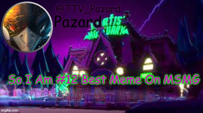 TTV_Pazard | So I Am #12 Best Meme On MSMG | image tagged in ttv_pazard | made w/ Imgflip meme maker
