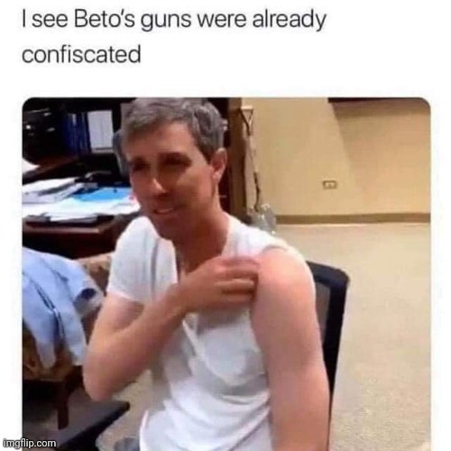 ouch | image tagged in beto,vaccination,gun control | made w/ Imgflip meme maker