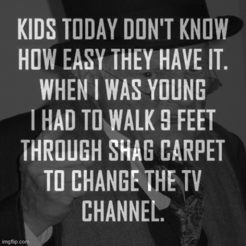 back in my day | image tagged in tv,remote control,back in my day,back in the day,black and white,memes | made w/ Imgflip meme maker