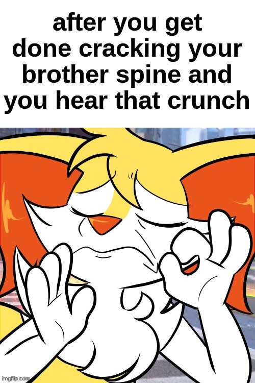 after you get done cracking your brother spine and you hear that crunch | made w/ Imgflip meme maker