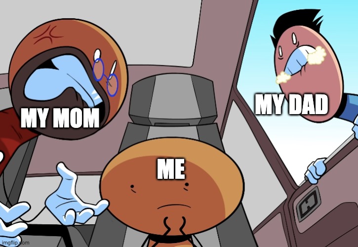 MY DAD; MY MOM; ME | made w/ Imgflip meme maker