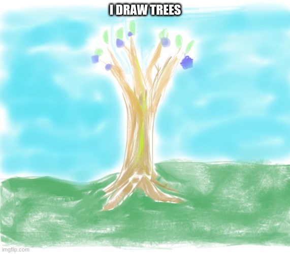 I DRAW TREES | made w/ Imgflip meme maker