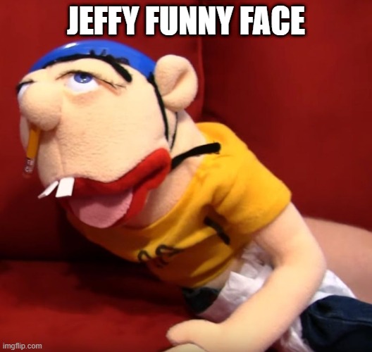 Jeffy | JEFFY FUNNY FACE | image tagged in jeffy,jeffy funny face,funny,funny memes,dank memes,memes | made w/ Imgflip meme maker