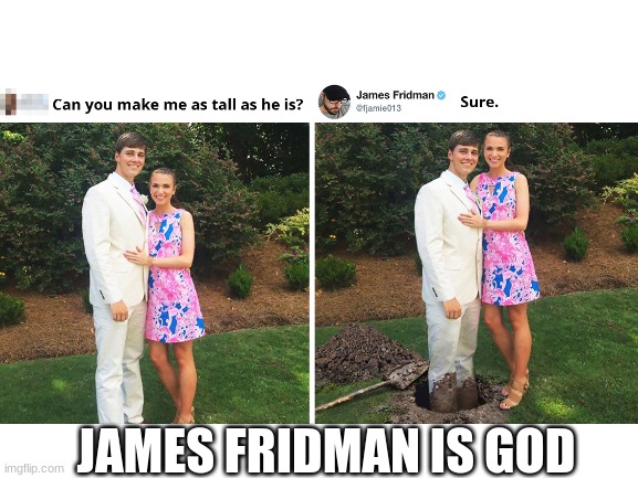 god | JAMES FRIDMAN IS GOD | image tagged in james fridman | made w/ Imgflip meme maker