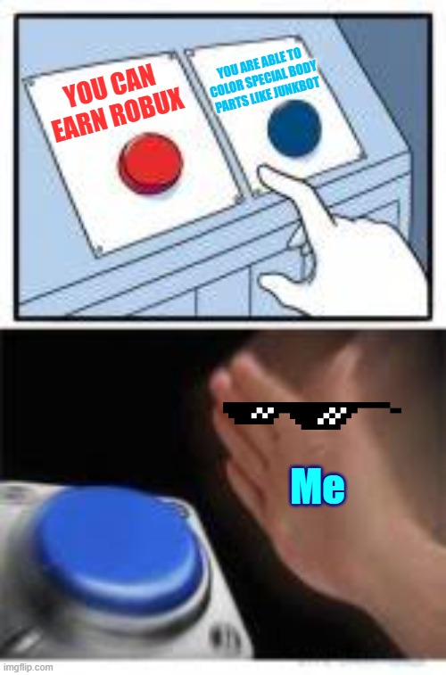Post hitting red or blue button in comments. | YOU ARE ABLE TO COLOR SPECIAL BODY PARTS LIKE JUNKBOT; YOU CAN EARN ROBUX; Me | image tagged in red and blue buttons,roblox | made w/ Imgflip meme maker