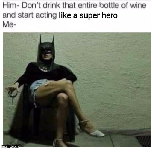 Fun | like a super hero | image tagged in funny memes | made w/ Imgflip meme maker