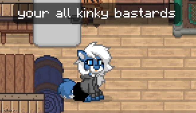 your all kinky bastards | made w/ Imgflip meme maker