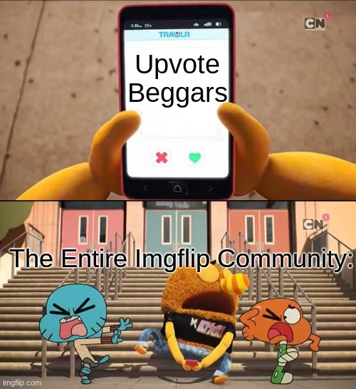 get it away! swipe up, SWIPE UP! | Upvote Beggars; The Entire Imgflip Community: | image tagged in gumball,gifs,memes,funny | made w/ Imgflip meme maker