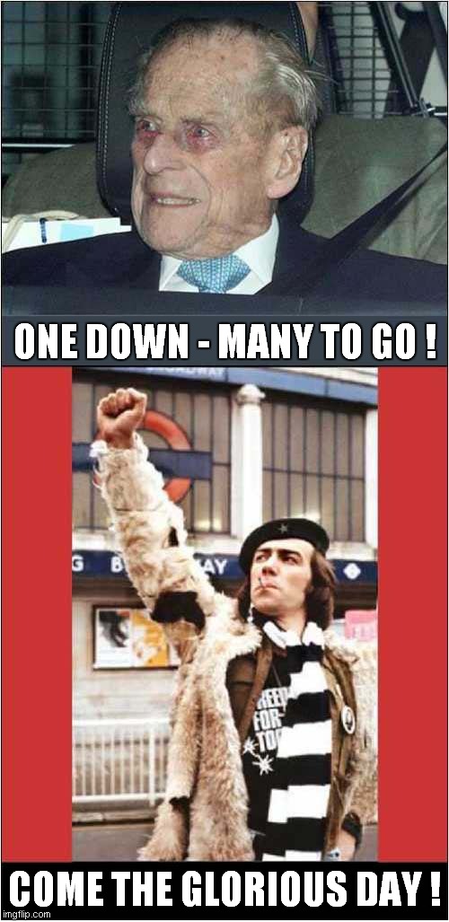 Power The People !(A Very UK Meme) | ONE DOWN - MANY TO GO ! COME THE GLORIOUS DAY ! | image tagged in dead,british royals,citizen smith,dark humour | made w/ Imgflip meme maker
