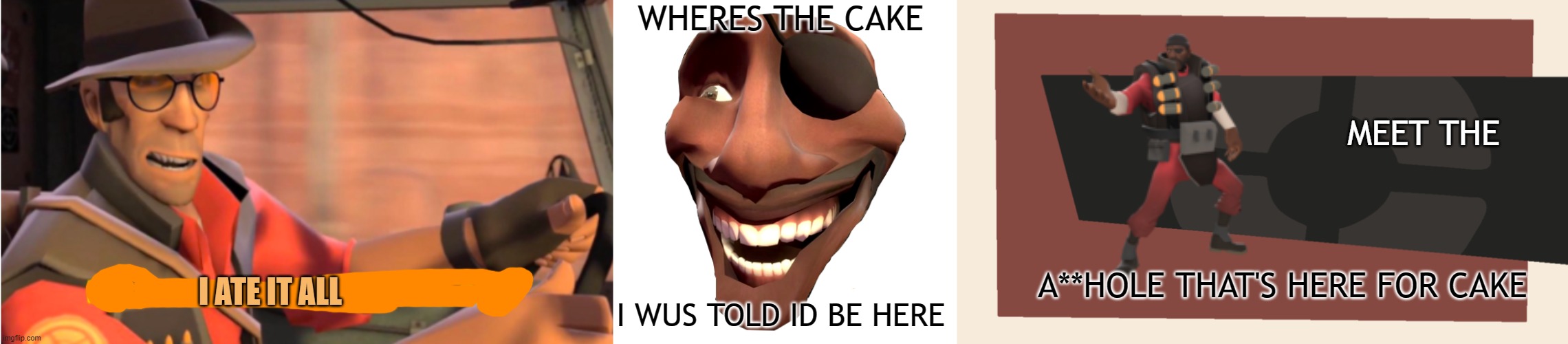 WHERES THE CAKE; MEET THE; I ATE IT ALL; A**HOLE THAT'S HERE FOR CAKE; I WUS TOLD ID BE HERE | image tagged in sniper tf2,meet the blank | made w/ Imgflip meme maker