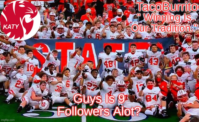 TacoBurrito Temp | Guys Is 9 Followers Alot? | image tagged in tacoburrito temp | made w/ Imgflip meme maker