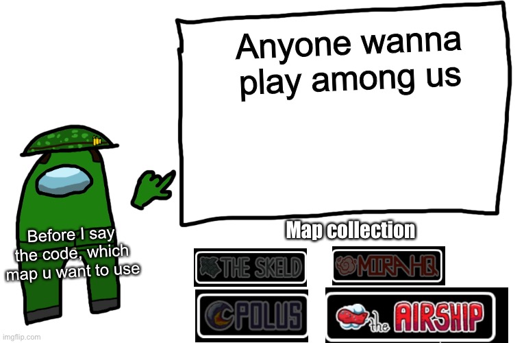 Among us whiteboard | Anyone wanna play among us; Before I say the code, which map u want to use; Map collection | image tagged in among us whiteboard | made w/ Imgflip meme maker