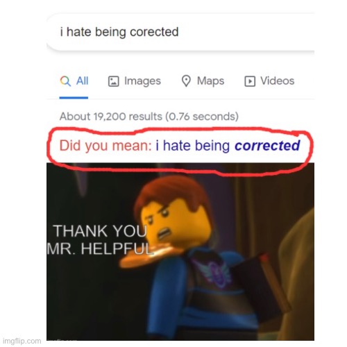 I hate being corected | image tagged in repost,thank you mr helpful,ninjago,google search | made w/ Imgflip meme maker