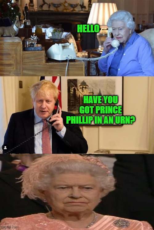  HELLO; HAVE YOU GOT PRINCE PHILLIP IN AN URN? | image tagged in london calling | made w/ Imgflip meme maker