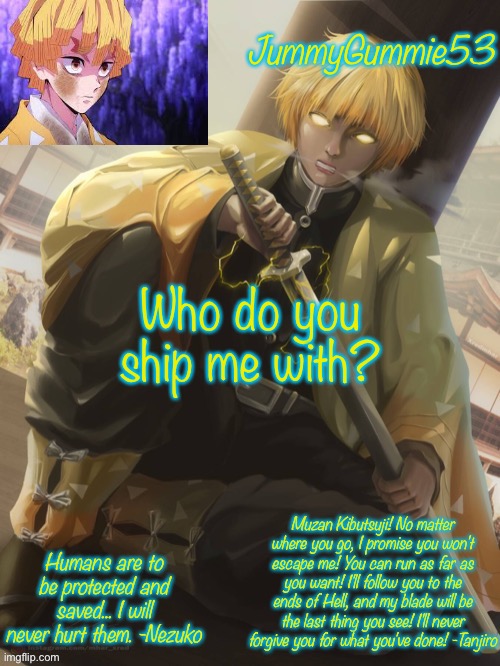 *waits for a frickin answer* | Who do you ship me with? | image tagged in jummygummie53 zenitsu temp | made w/ Imgflip meme maker