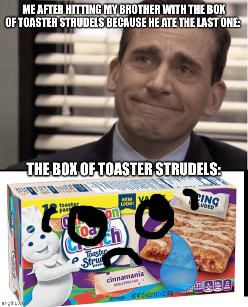 I can have an evil side sometimes | ME AFTER HITTING MY BROTHER WITH THE BOX OF TOASTER STRUDELS BECAUSE HE ATE THE LAST ONE:; THE BOX OF TOASTER STRUDELS: | image tagged in proudness | made w/ Imgflip meme maker