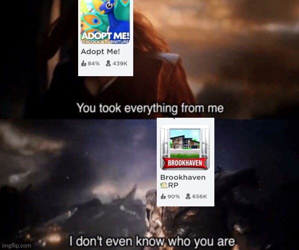Its Been Done... | image tagged in you took everything from me - i don't even know who you are,roblox meme | made w/ Imgflip meme maker