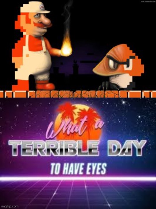 image tagged in what a terrible day to have eyes | made w/ Imgflip meme maker