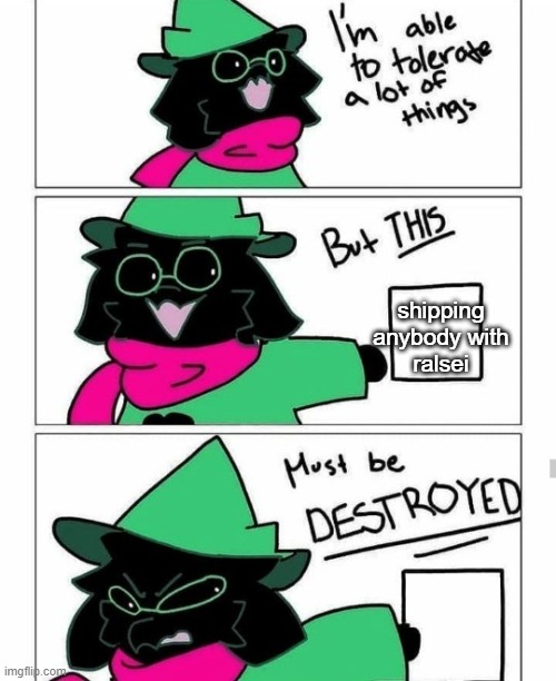 it MUST be destroyed | shipping anybody with ralsei | image tagged in ralsei destroy | made w/ Imgflip meme maker