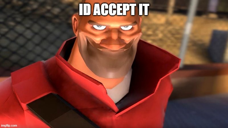 TF2 Soldier Smiling | ID ACCEPT IT | image tagged in tf2 soldier smiling | made w/ Imgflip meme maker