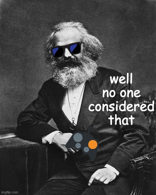 new Karl Marx temp | image tagged in well no one considered that karl marx | made w/ Imgflip meme maker