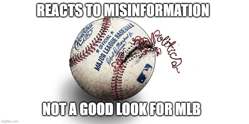 MLB Missteps | REACTS TO MISINFORMATION; NOT A GOOD LOOK FOR MLB | image tagged in mlb missteps | made w/ Imgflip meme maker