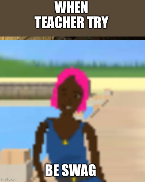 yo | WHEN TEACHER TRY; BE SWAG | image tagged in memes,third world skeptical kid | made w/ Imgflip meme maker