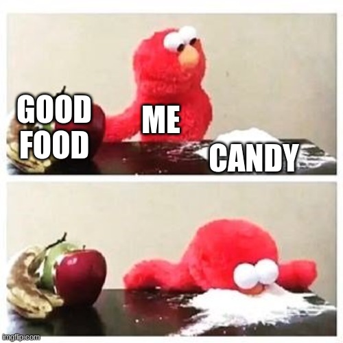 sugar | GOOD FOOD; ME; CANDY | image tagged in elmo cocaine | made w/ Imgflip meme maker