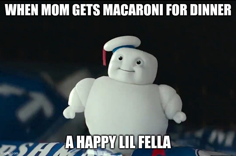 mini puft meme | WHEN MOM GETS MACARONI FOR DINNER; A HAPPY LIL FELLA | image tagged in mini puft | made w/ Imgflip meme maker