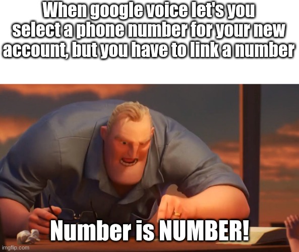 EeeeeeeeeeeeeeeeeeeeEEEEEEEee | When google voice let's you select a phone number for your new account, but you have to link a number; Number is NUMBER! | image tagged in blank is blank | made w/ Imgflip meme maker