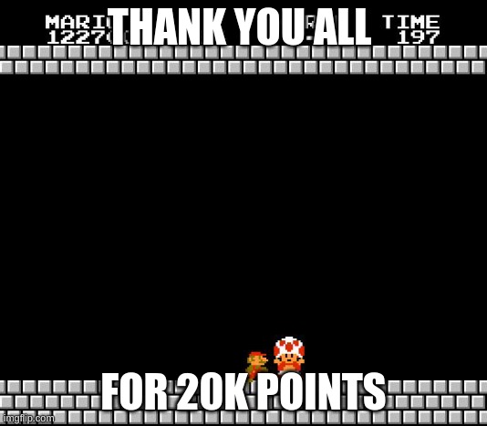 Thank You Mario | THANK YOU ALL; FOR 20K POINTS | image tagged in thank you mario | made w/ Imgflip meme maker