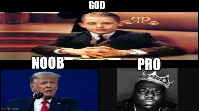 GOD; NOOB; PRO | image tagged in problem | made w/ Imgflip meme maker