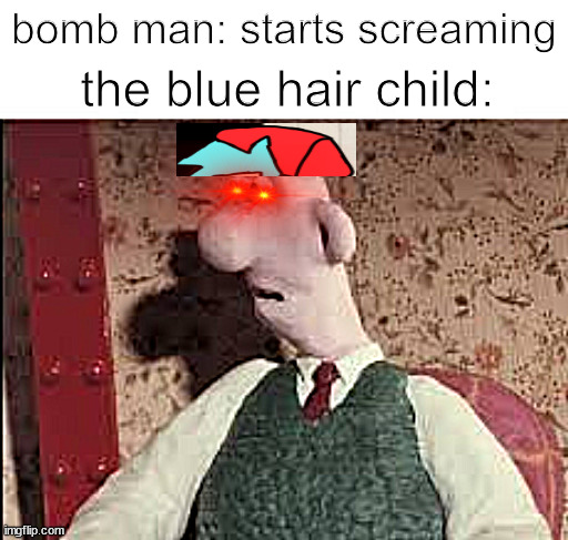 lul blue balls | bomb man: starts screaming; the blue hair child: | image tagged in surprised wallace | made w/ Imgflip meme maker