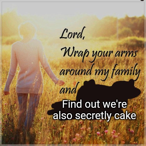 Find out we're also secretly cake | made w/ Imgflip meme maker