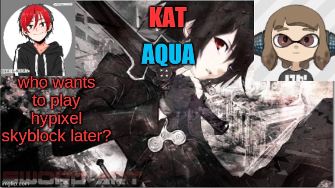 katxaqua | who wants to play hypixel skyblock later? | image tagged in katxaqua | made w/ Imgflip meme maker