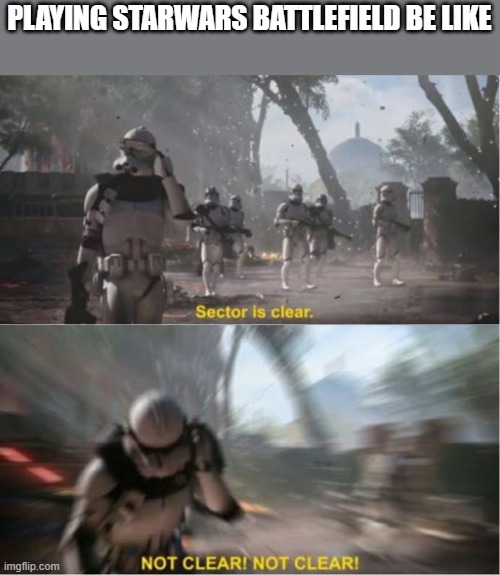 be like | PLAYING STARWARS BATTLEFIELD BE LIKE | image tagged in sector is clear blur | made w/ Imgflip meme maker