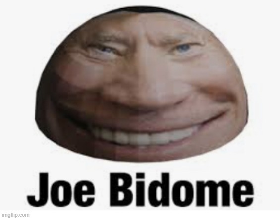 Joe bidome | image tagged in joe bidome | made w/ Imgflip meme maker