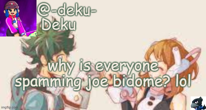 -Deku- Template | why is everyone spamming joe bidome? lol | image tagged in haha no tags | made w/ Imgflip meme maker
