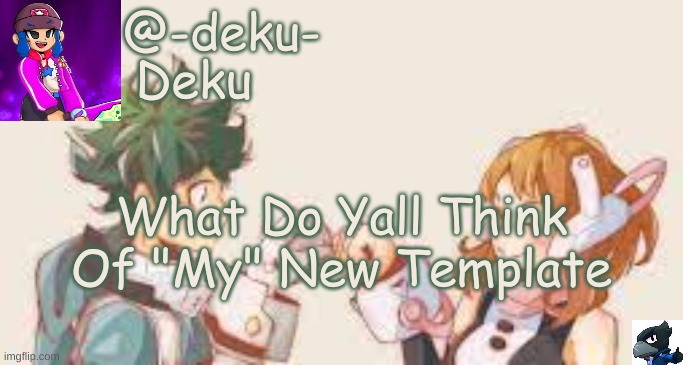 -Deku- Template | I Am Messing With -Deku- XD; What Do Yall Think Of "My" New Template | image tagged in sike not today | made w/ Imgflip meme maker